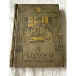 The Aldine Readers A Primer By Bryce & Spaulding 1907 Hardcover Book With Illust